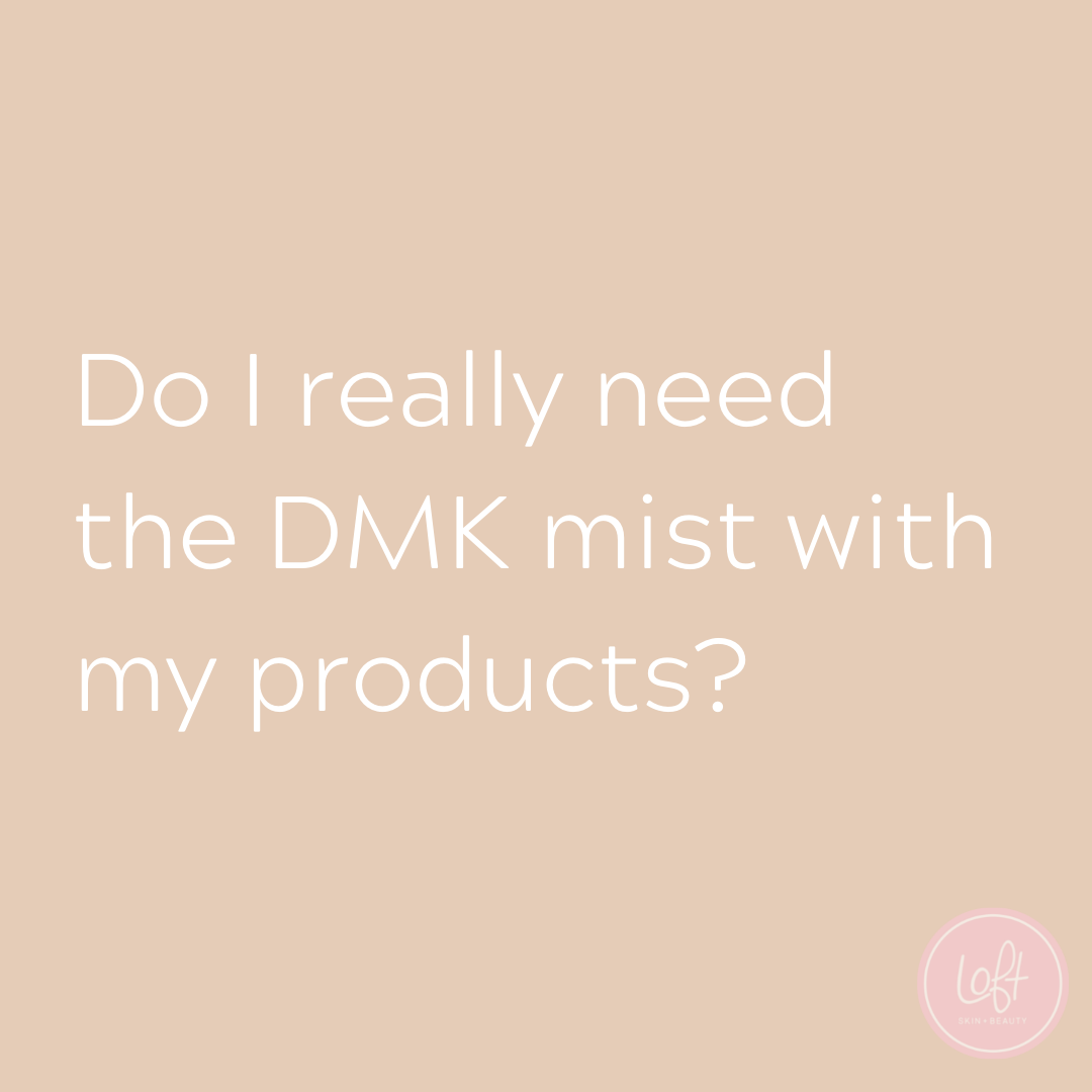 I really need the DMK mist with my products?